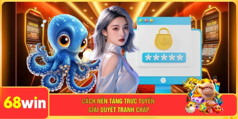 Cách nền tảng trực tuyến giải quyết tranh chấp 