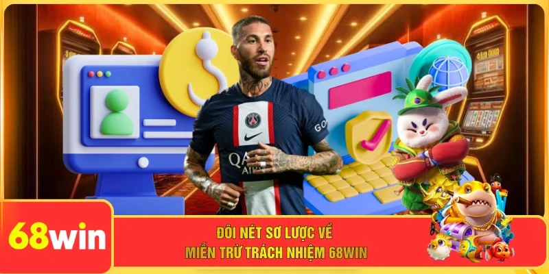 Đôi nét sơ lược về miễn trừ trách nhiệm 68WIN