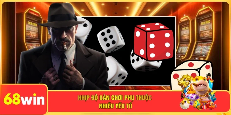Nhịp độ bàn chơi phụ thuộc nhiều yếu tố