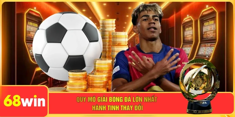 Quy mô giải bóng đá lớn nhất hành tinh thay đổi