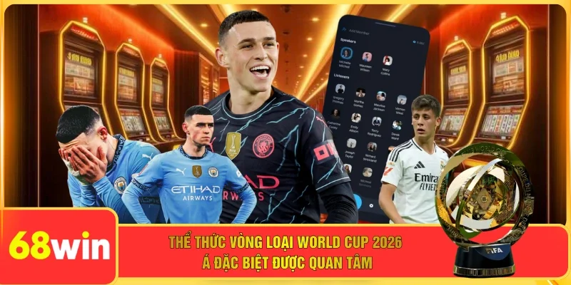 Thể thức vòng loại World Cup 2026 Á đặc biệt được quan tâm