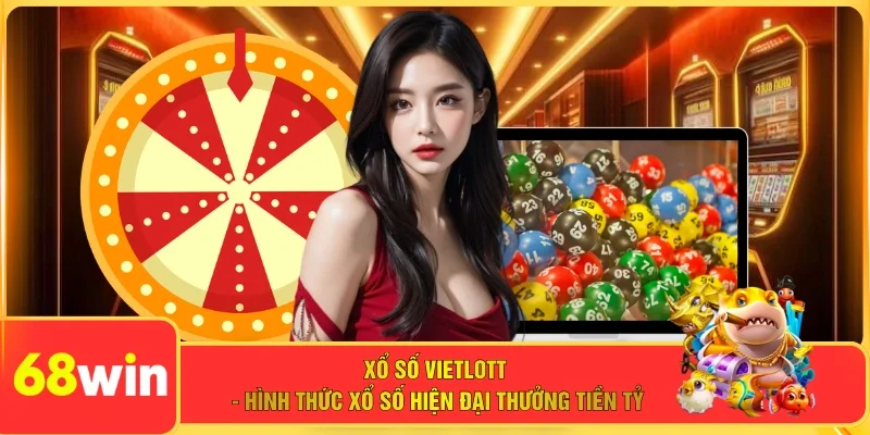 Xổ Số Vietlott - Hình Thức Xổ Số Hiện Đại Thưởng Tiền Tỷ